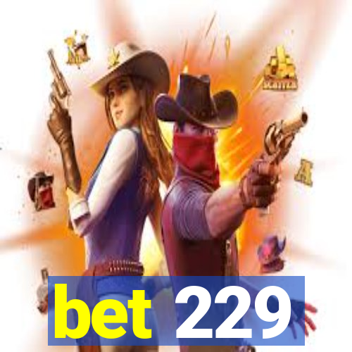 bet 229